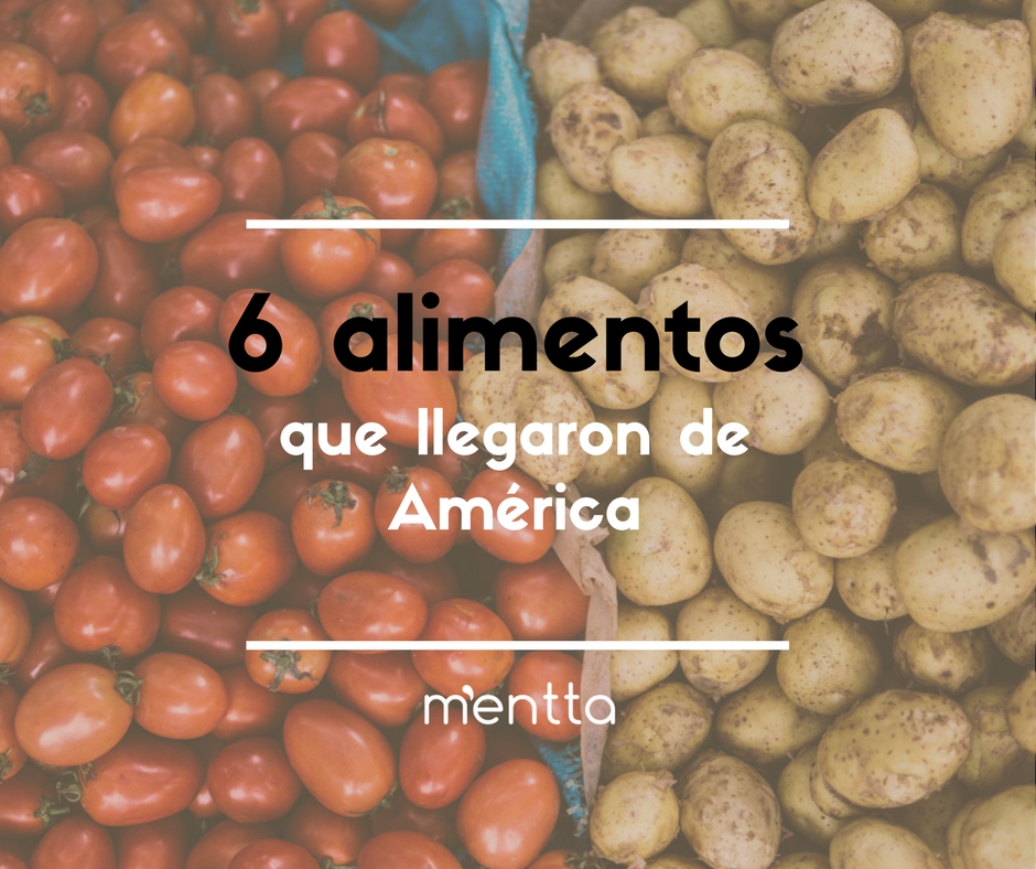 7 alimentos que llegaron de América y han triunfado en Europa