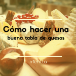 ¿Cómo hacer una buena tabla de quesos sin perder mucho tiempo?