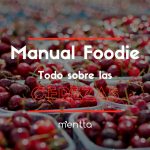 Manual para foodies: ¿Cuándo es la temporada de cerezas?