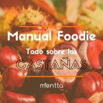 ¡Manual Foodie! Toda la información sobre la castaña